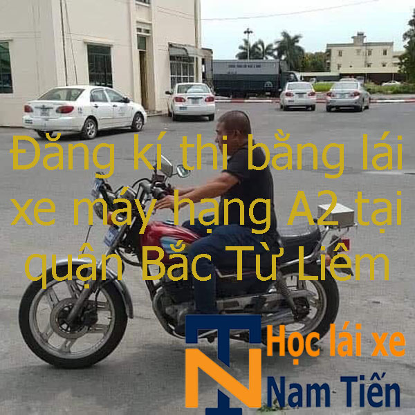 Dang Ki Thi Bang Lai Xe May A2 Tai Quan Bac Tu Liem