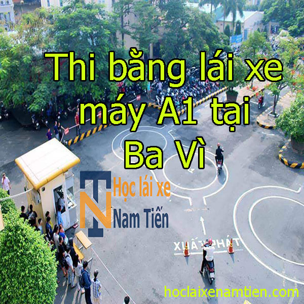 Thi Bang Lai Xe May A1 Tai Ba Vi