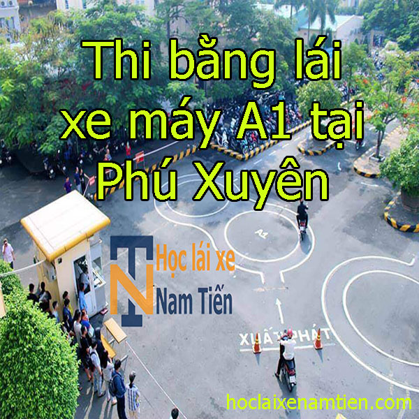 Thi Bang Lai Xe May A1 Tai Phu Xuyen