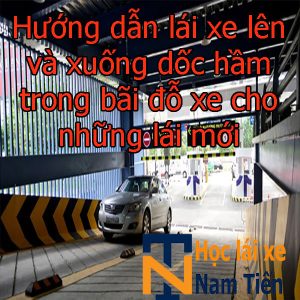 Huong Dan Lai Xe Len Va Xuong Doc Ham Trong Bai Do Xe Cho Nhung Lai Moi
