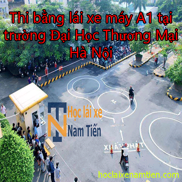 Thi Bang Lai Xe May A1 Tai Truong Dai Hoc Thuong Mai Ha Noi