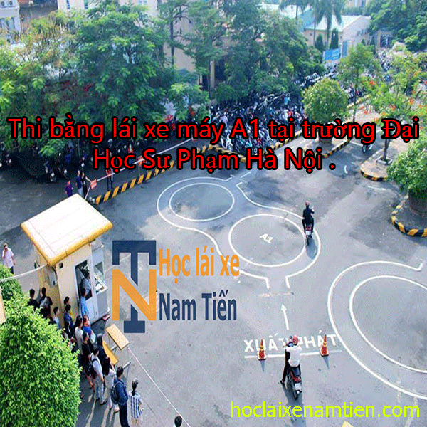 Thi Bang Lai Xe May A1 Tai Truong Dai Hoc Su Pham Ha Noi