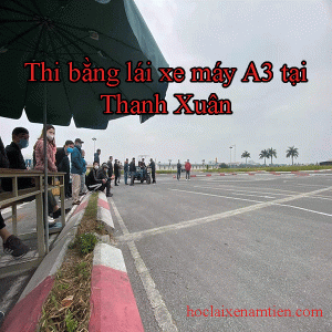 Thi Bang Lai Xe May A3 Tai Thanh Xuan
